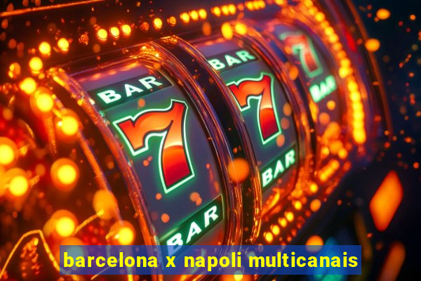 barcelona x napoli multicanais